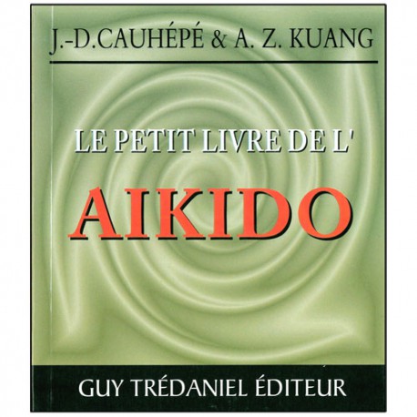 Le petit livre de l'Aikido - J.D. Cauhépé & A.Z. Kuang