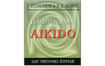 Le petit livre de l'Aïkido - J.D. Cauhépé & A.Z. Kuang