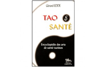 Tao & Santé, encyclopédie des arts de santé taoïstes - Gérard Edde