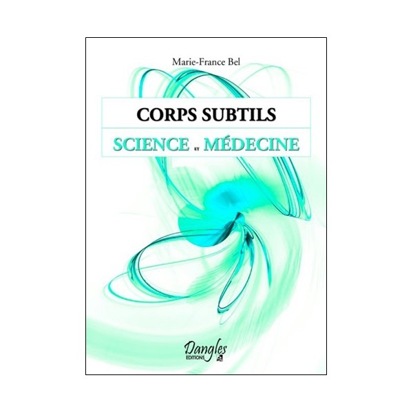 Corps subtils science et médecine - Marie-France Bel