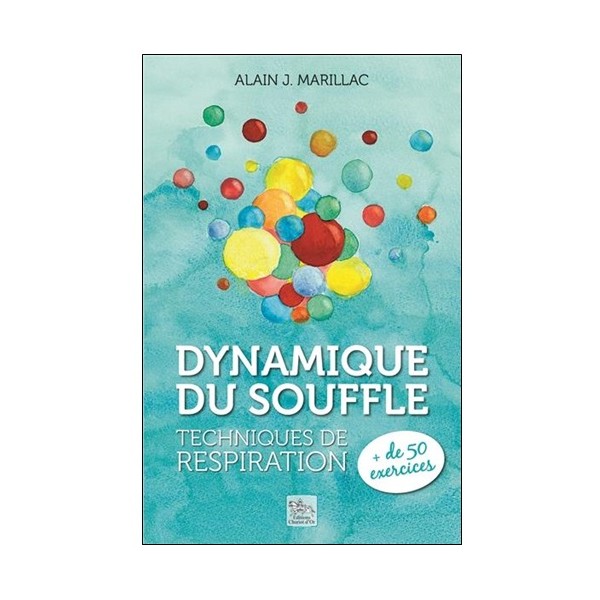 Dynamique du souffle, techniques de respiration - Alain J. Marillac