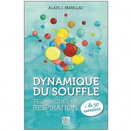 Dynamique du souffle, techniques de respiration - Alain J. Marillac