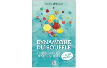 Dynamique du souffle, techniques de respiration - Alain J. Marillac