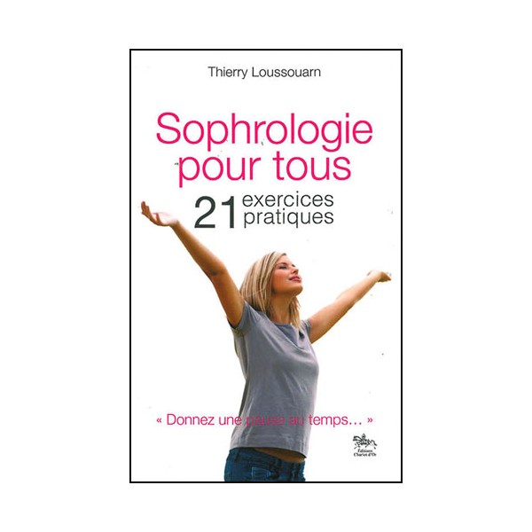 Sophrologie pour tous, 21 exercices pratiques - Thierry Loussouarn