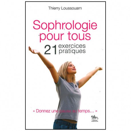 Sophrologie pour tous, 21 exercices pratiques - Thierry Loussouarn