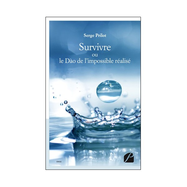 Survivre ou le Dào de l'impossible réalisé - Serge Prilot