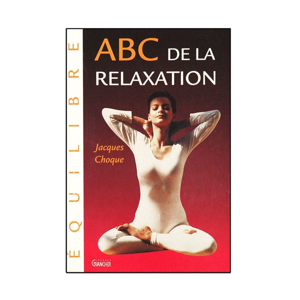 ABC de la relaxation - Jacques Choque