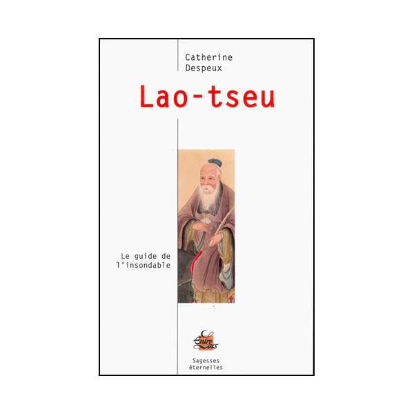 Lao-Tseu, le guide de l'insondable - C Despeux