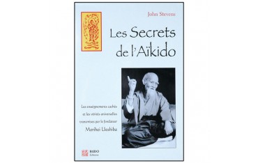 Les secrets de l'Aïkido, les enseignements cachés et vérités universelles transmises par Morihei Ueshiba - John Stevens