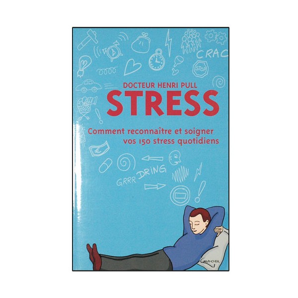 Stress, comment reconnaître & soigner vos 150 stress quotid - H. Pull