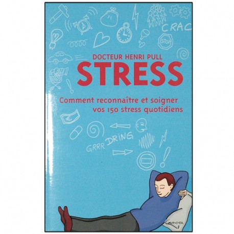 Stress, comment reconnaître & soigner vos 150 stress quotid - H. Pull