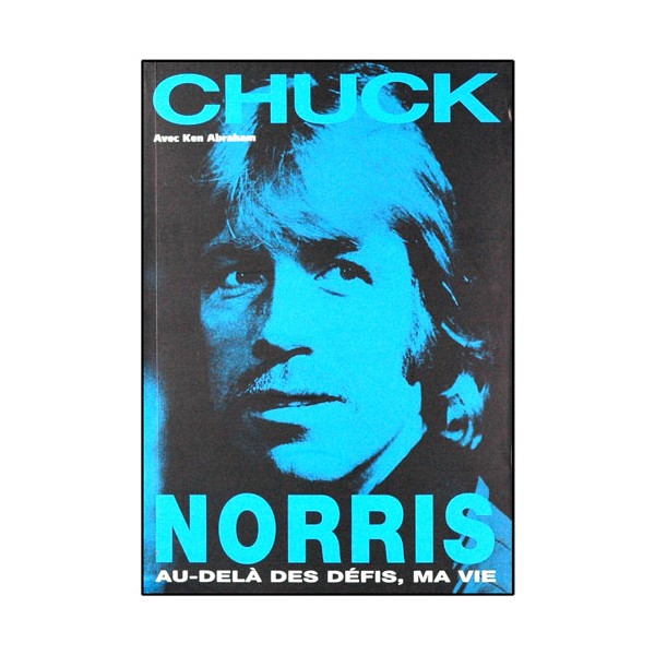 Chuck Norris, au-delà des défis, ma vie - Chuck Norris/Ken Abraham