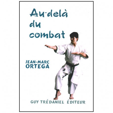 Karaté, au-delà du combat - Jean Marc Ortéga