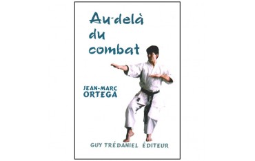 Karaté, au-delà du combat - Jean Marc Ortéga