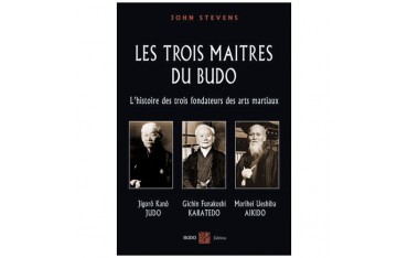 Les trois maîtres du Budo, Kano-Funakoshi-Ueshiba - John Stevens