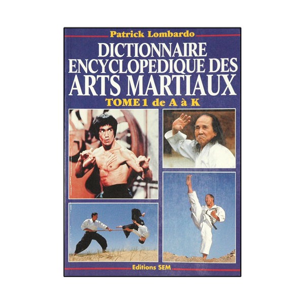 Dictionnaire encyclopédique des arts martiaux T1 A à K - P. Lombardo