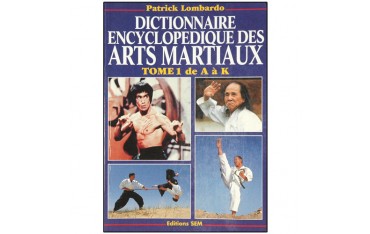 Dictionnaire encyclopédique des arts martiaux T1 A à K - P. Lombardo