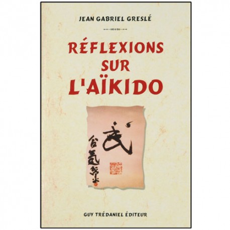 Réflexions sur l'Aikido - Jean-Gabriel Greslé