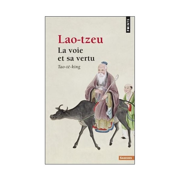 La Voie et sa vertu, Tao-Te-King - Lao-Tzeu