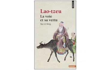 La Voie et sa vertu, Tao-Te-King - Lao-Tzeu