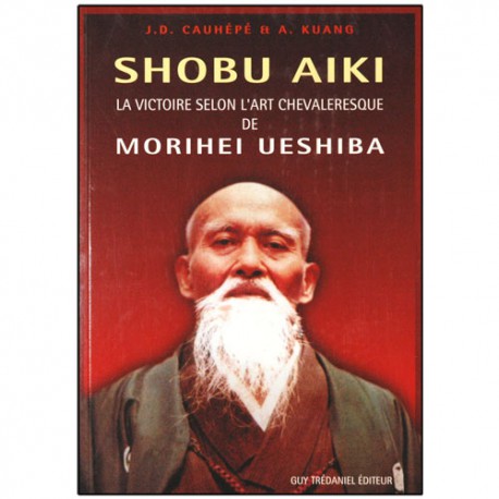 Shobu Aiki, la victoire sel l'art chev de M. Ueshiba - Cauhéré/Kuang
