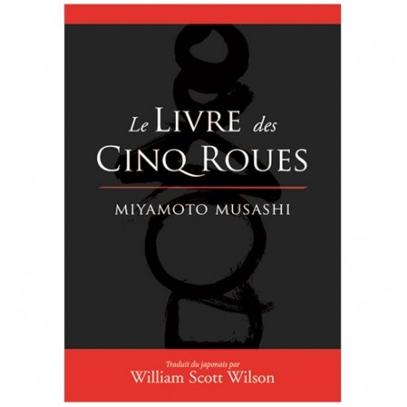Le livre des Cinq Roues Miyamoto Musashi - William Scott Wilson