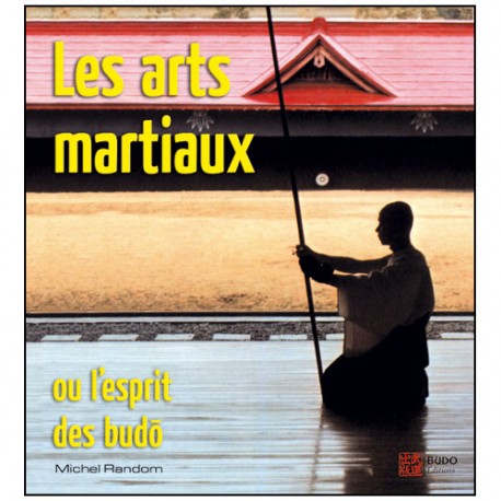 Les Arts Martiaux, ou l'esprit des Budo - Michel Random
