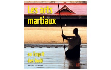 Les Arts Martiaux, ou l'esprit des Budo - Michel Random