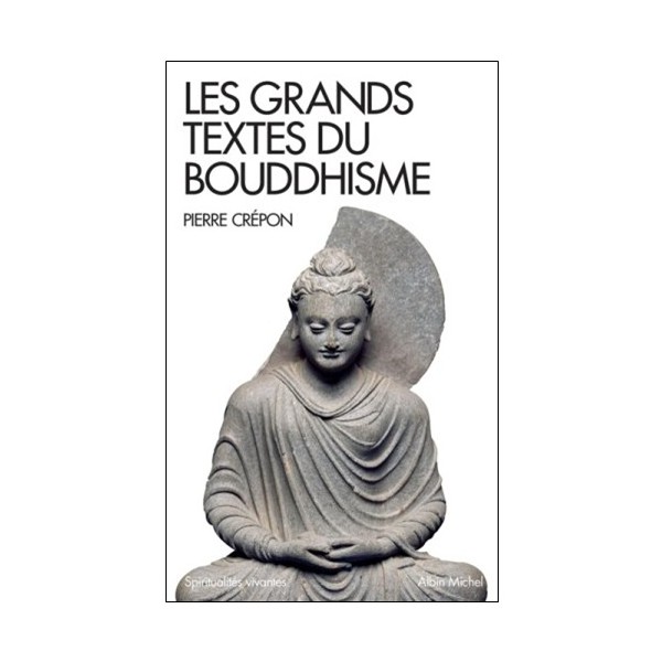 Les grands textes du Bouddhisme - Pierre Crépon