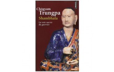 Shambhala, la voie sacrée du guerrier - Chögyam Trungpa
