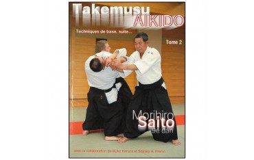 Takemusu Aikido tome 2, techniques de base, suite... - Morihiro Saito, Ikuko Kimura, Stanley A. Pranin