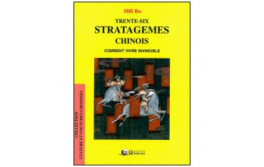 Trente-six stratagèmes chinois, comment vivre invincible - Shi Bo