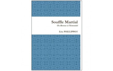 Souffle Martial ou Retour à l'Essentiel - Eric Phelippot