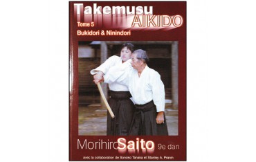Takemusu Aikido tome 5, Bukidori & Ninindori - Morihiro Saito, Sonoko Tanaka & Stanley A. Pranin