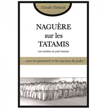Naguère sur les Tatamis, les insolites du judo français - C. Thibault
