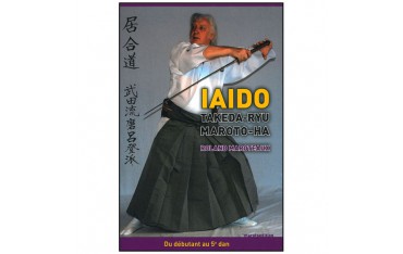 Iaido Takeda-Ryu Maroto-Ha, du débutant au 5ème dan - Roland J. Maroteaux