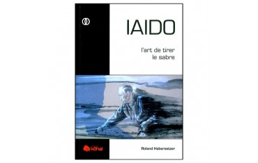 Iaido, l'art de tirer le sabre - Roland Habersetzer