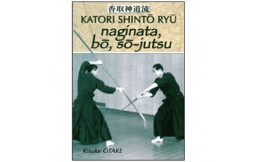 Katori Shintô Ryû, naginata, bô & sô-jutsu - Risuke Ôtake