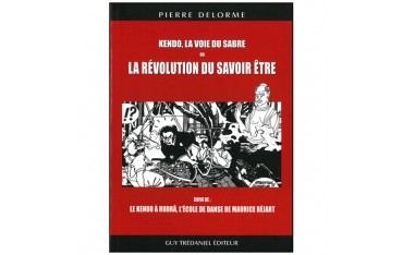 Kendo, la voie du sabre ou la révolution du savoir être - Pierre Delorme