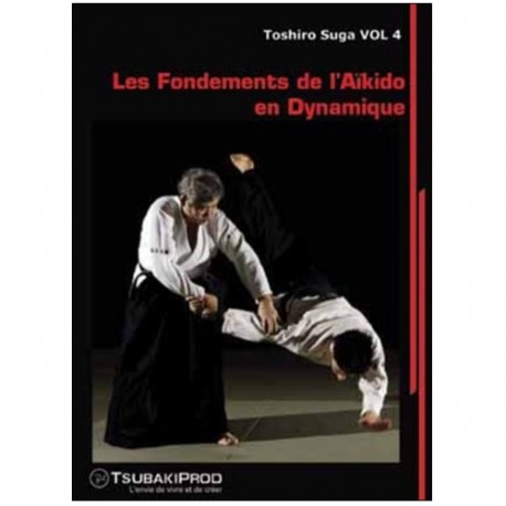 Les fondements de l'aikido dynamique Vol.4  - Toshiro Suga