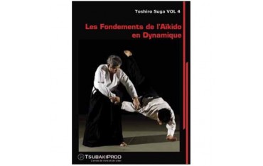 Les fondements de l'aikido dynamique Vol.4  - Toshiro Suga