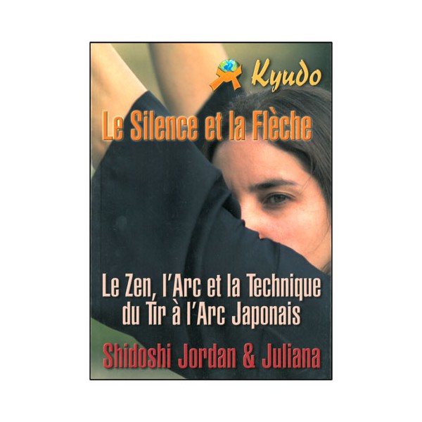 Kyudo le silence et la flêche (l'arc et la technique) - Shidoshi