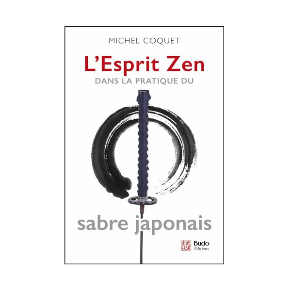 L'esprit Zen dans la pratique du sabre japonais - Michel Coquet