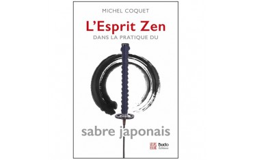L'esprit Zen dans la pratique du sabre japonais - Michel Coquet
