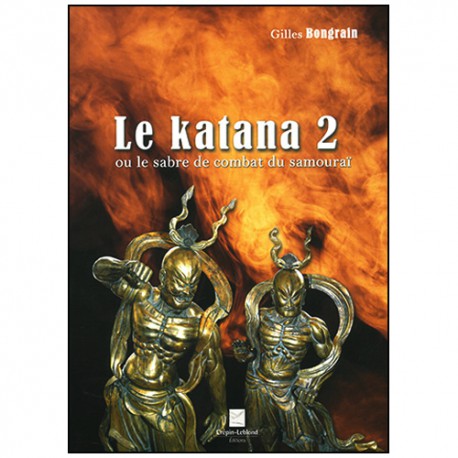 Le Katana 2 ou le sabre de combat du samouraï - Gilles Bongrain