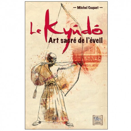 Le Kyudo Art sacré de l'éveil - Michel Coquet