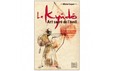 Le Kyûdô, art sacré de l'éveil - Michel Coquet