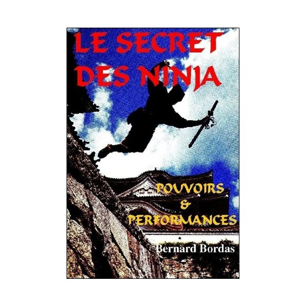 Le secret des Ninja, pouvoirs & performances - Bernard Bordas
