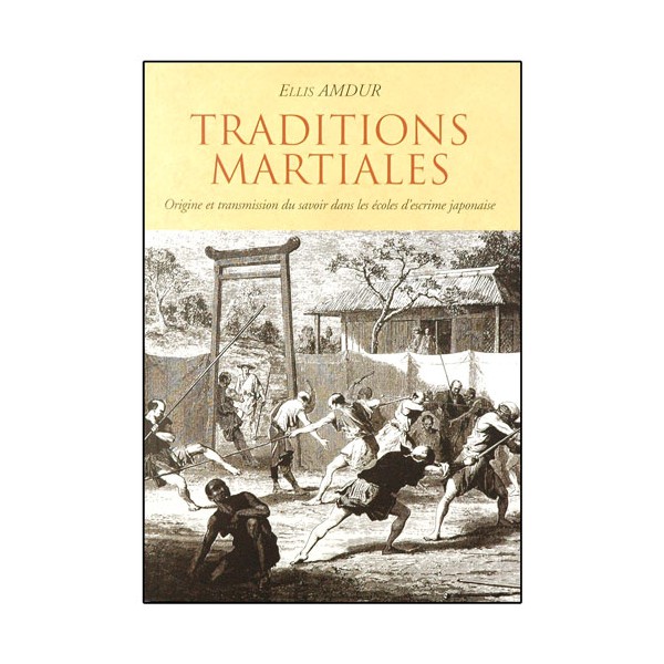 Traditions Martiales, origine et transmission... - Ellis Amdur