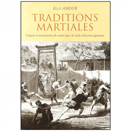 Traditions Martiales, origine et transmission... - Ellis Amdur
